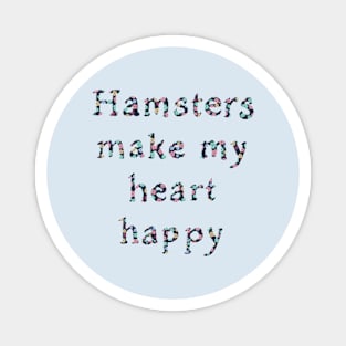 Hamsters make my heart happy Magnet